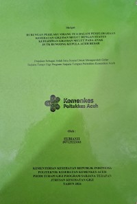 Image of HUBUNGAN PERILAKU ORANG TUA DALAM PEMELIHARAAN KESEHATAN GIGI DAN MULUT DENGAN STATUS KEBERSIHAN GIGI DAN MULUT PADA ANAK DI TK BUNGONG KUPULA ACEH BESAR