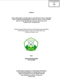 Image of PENGARUH SIMULASI MENYIKAT GIGI MENGGUNAKAN METODE ROLL TERHADAP KEBERSIHAN GIGI DAN MULUT PADA MURID KELAS VI SDN KAJHU KECAMATAN BAITUSSALAM KABUPATEN ACEH BESAR