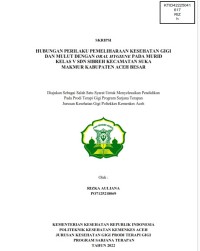 Image of HUBUNGAN PERILAKU PEMELIHARAAN KESEHATAN GIGI DAN MULUT DENGAN ORAL HYGIENE PADA MURID  KELAS V SDN SIBREH KECAMATAN SUKA MAKMUR KABUPATEN ACEH BESAR